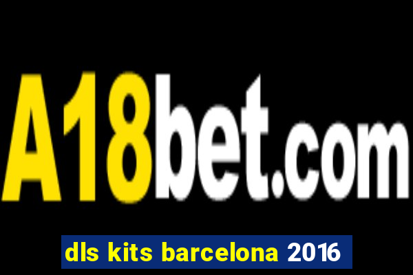 dls kits barcelona 2016